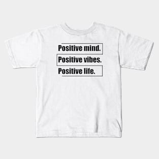 Positive mind. Positive vibes. Positive life Kids T-Shirt